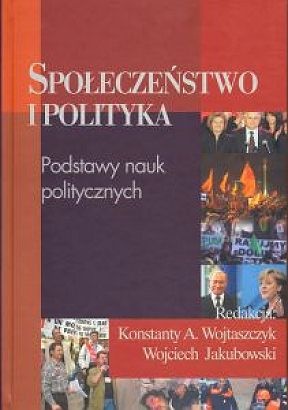 Okładka:  praca zbiorowa - Społeczeństwo i polityka. Podstawy nauk politycznych