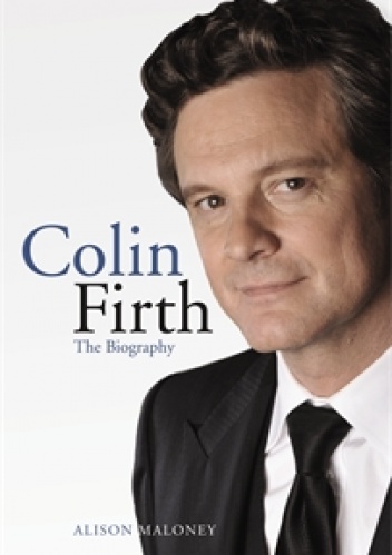Okładka: Alison Maloney - Colin Firth. The Biography