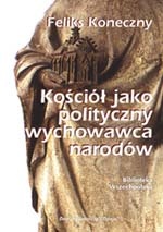Okładka: Feliks Koneczny - Kościół jako polityczny wychowawca narodów