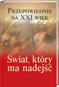 Okładka: Ruth Montgomery - Świat, który ma nadejść. Przepowiednie na XXI wiek