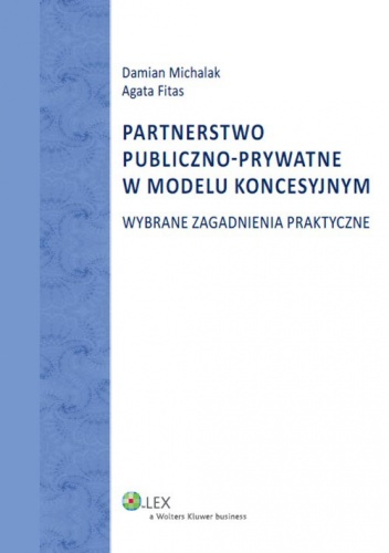 Okładka: Damian Michalak - Partnerstwo publiczno-prywatne w modelu koncesyjnym. Wybrane zagadnienia praktyczne