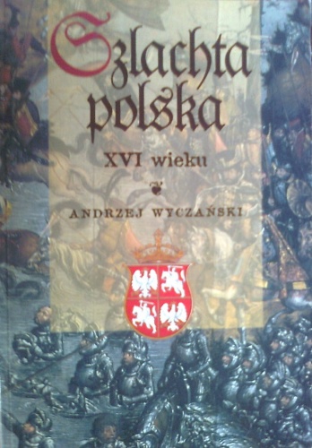 Okładka: Andrzej Wyczański - Szlachta polska XVI wieku