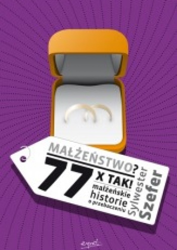 Okładka: Sylwester Szefer - Małżeństwo? 77xTAK! Małżeńskie historie o przebaczeniu