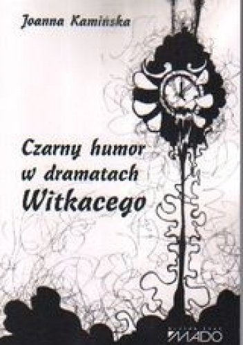 Okładka: Joanna Kamińska - Czarny humor w dramatach Witkacego