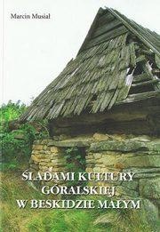 Okładka: Marcin Musiał - Śladami kultury góralskiej w Beskidzie Małym