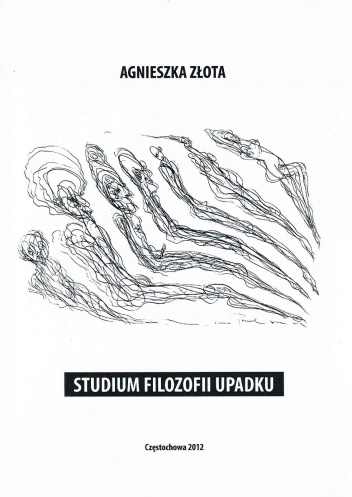 Okładka: Agnieszka Złota - Studium filozofii upadku