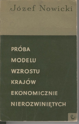 Okładka: Józef Nowicki - Próba modelu wzrostu krajów ekonomicznie nierozwiniętych
