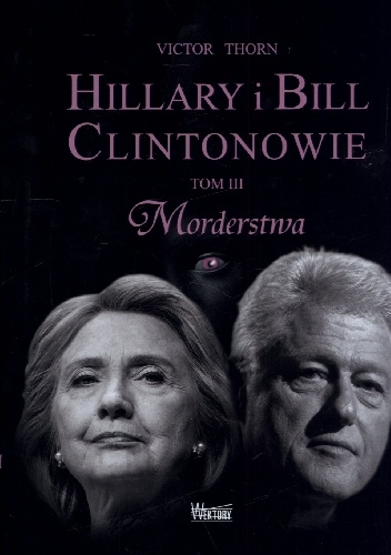 Okładka: Victor Thorn - Hillary i Bill Clintonowie. Tom 3. Morderstwa