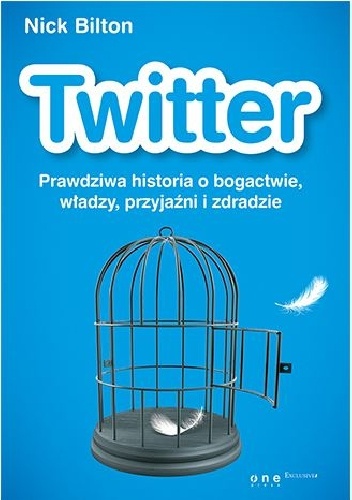 Okładka: Nick Bilton - Twitter. Prawdziwa historia o bogactwie, władzy, przyjaźni i zdradzie