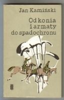 Okładka: Jan Kamiński - Od konia i armaty do spadochronu. Wspomnienia uczestnika II wojny światowej