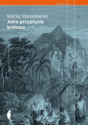 Okładka: Maciej Wasielewski - Jutro przypłynie królowa
