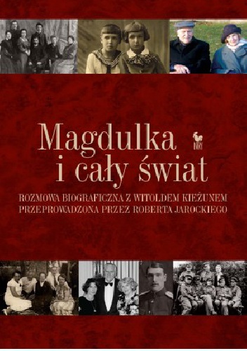Okładka: Robert Jarocki - Magdulka i cały świat. Rozmowa biograficzna z Witoldem Kieżunem przeprowadzona przez Roberta Jarockiego