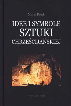 Okładka: Michał Rożek - Idee i symbole sztuki chrześcijańskiej