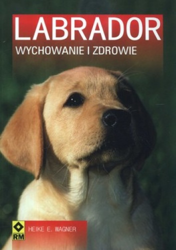 Okładka: Heike E. Wagner - Labrador. Wychowanie i zdrowie
