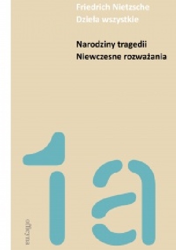 Okładka: Fryderyk Nietzsche - Narodziny tragedii. Niewczesne rozważania