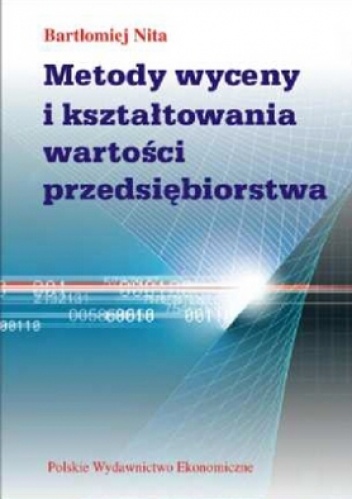 Okładka: Bartłomiej Nita - Metody wyceny i kształtowania wartości przedsiębiorstwa