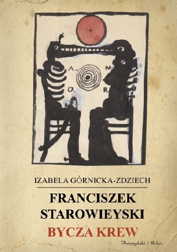 Okładka: Izabela Górnicka-Zdziech - Franciszek Starowieyski. Bycza krew
