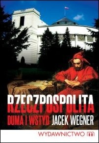 Okładka: Jacek Wegner - Rzeczpospolita. Duma i wstyd