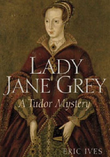 Okładka: Eric Ives - Lady Jane Grey: A Tudor Mystery