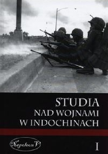 Okładka:  praca zbiorowa - Studia nad wojnami w Indochinach. Tom I.