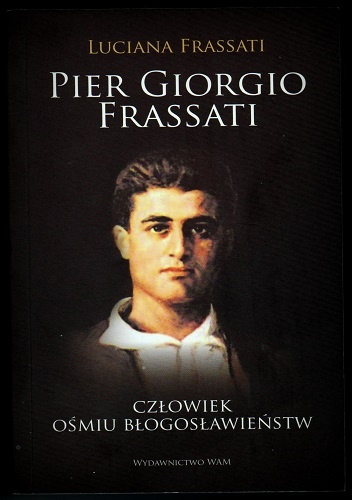 Okładka: Luciana Frassati - Pier Giorgio Frassati. Człowiek ośmiu błogosławieństw