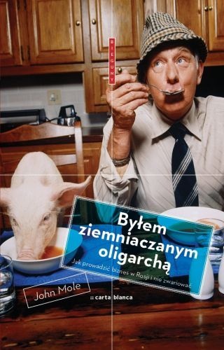 Okładka: John Mole - Byłem ziemniaczanym oligarchą. Jak prowadzić biznes w Rosji i nie zwariować