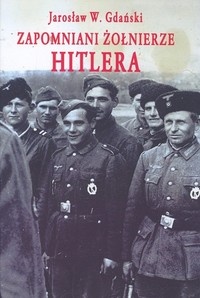 Okładka: Jarosław Gdański - Zapomniani żołnierze Hitlera