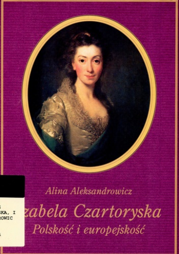 Okładka: Alina Aleksandrowicz-Urlich - Izabela Czartoryska. Polskość i europejskość