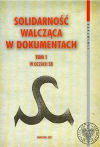 Okładka: Grzegorz Waligóra - Solidarność walcząca w dokumentach t.1 W oczach SB