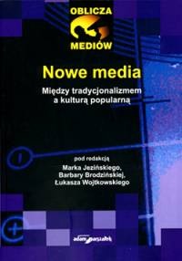 Okładka: Marek Jeziński - Nowe media. Między tradycjonalizmem a kulturą popularną.