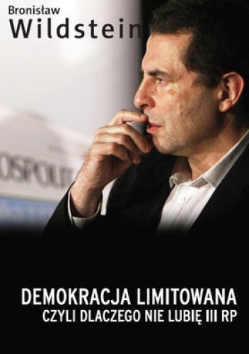 Okładka: Bronisław Wildstein - Demokracja limitowana, czyli dlaczego nie lubię III RP