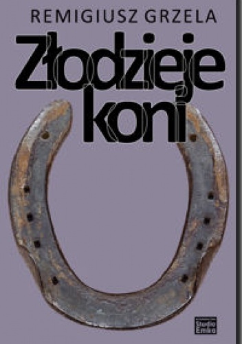 Okładka: Remigiusz Grzela - Złodzieje koni