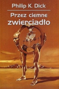 Okładka: Philip K. Dick - Przez ciemne zwierciadło