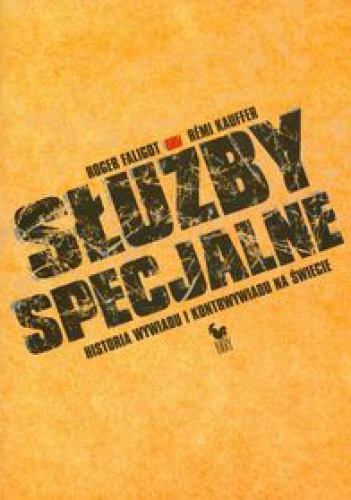 Okładka: Roger Faligot - Służby specjalne. Historia wywiadu i kontrwywiadu na świecie