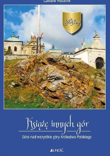 Okładka: Czesław Hadamik - Święty Krzyż. Książę innych gór. Góra nad wszystkie góry Królestwa Polskiego