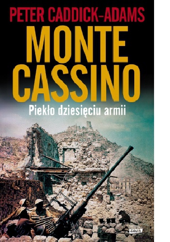 Okładka: Peter Caddick-Adams - Monte Cassino. Piekło dziesięciu armii