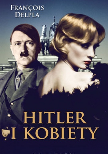 Okładka:  Delpla Francois - Hitler i kobiety