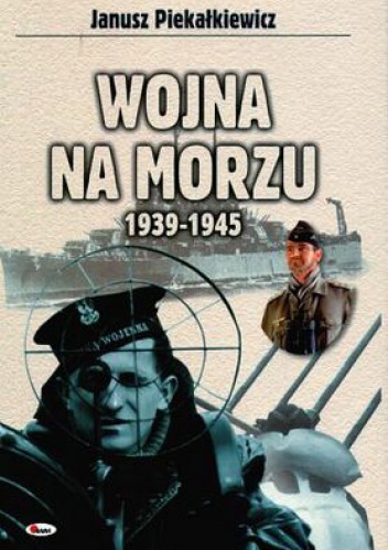 Okładka: Janusz Piekałkiewicz - Wojna na morzu 1939-1945