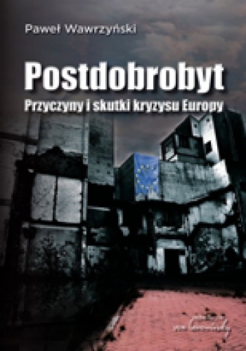 Okładka: Paweł Wawrzyński - Postdobrobyt. Przyczyny i skutki kryzysu Europy