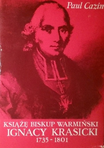 Okładka: Paul Cazin - Książę Biskup Warmiński Ignacy Krasicki 1735-1801