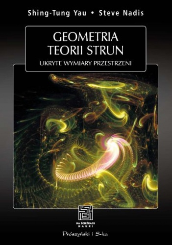 Okładka: Steve Nadis - Geometria teorii strun. Ukryte wymiary przestrzeni