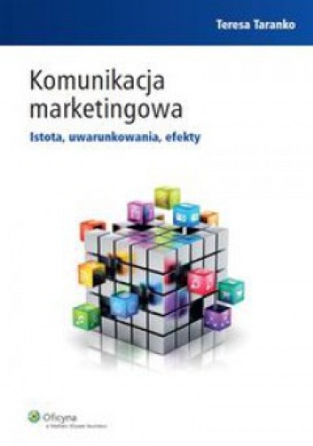 Okładka: Teresa Taranko - Komunikacja marketingowa. Istota, uwarunkowania, efekty