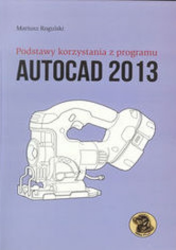 Rogulski Mariusz - Podstawy korzystania z programu Autocad 2013