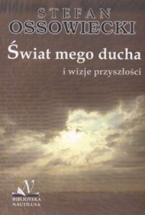 Okładka: Stefan Ossowiecki - Świat mego ducha i wizje przyszłości