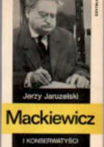 Okładka: Jerzy Jaruzelski - Mackiewicz i konserwatyści. Szkice do biografii