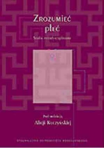 Okładka: Alicja Kuczyńska - Zrozumieć płeć. Studia interdyscyplinarne