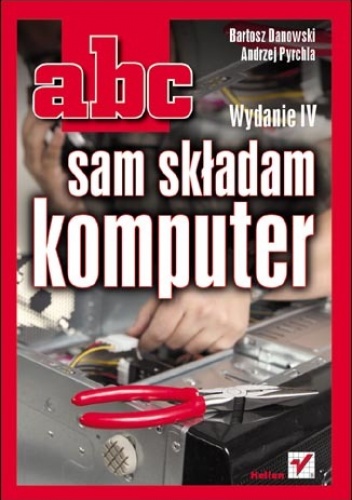 Okładka: Bartosz Danowski - ABC sam składam komputer. Wydanie IV