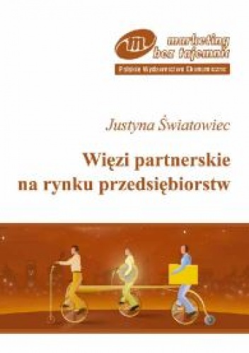 Okładka: Justuna Światowiec - Więzi partnerskie na rynku przedsiębiorstw /Marketing bez tajemnic