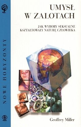 Okładka: Geoffrey Miller - Umysł w zalotach. Jak wybory seksualne kształtowały naturę człowieka