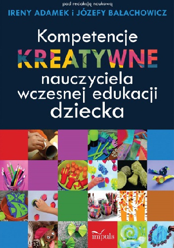 Okładka: Irena Adamek - Kompetencje kreatywne nauczyciela wczesnej edukacji dziecka